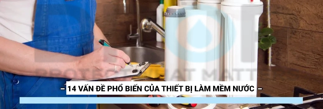 14 Vấn đề phổ biến của bộ làm mềm nước