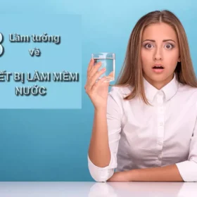 Những lầm tưởng về thiết bị làm mềm