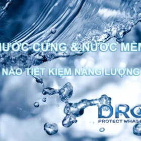 Nước cứng và nước mềm loại nào tiết kiệm năng lượng hơn
