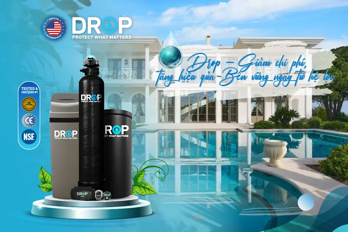 Tối ưu điện nước với DROP – Giải pháp lọc tổng thông minh tiết kiệm chi phí
