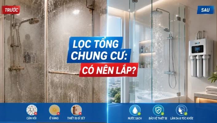 Lọc tổng chung cư: Có nên lắp? Hướng dẫn & Review DROP STi32