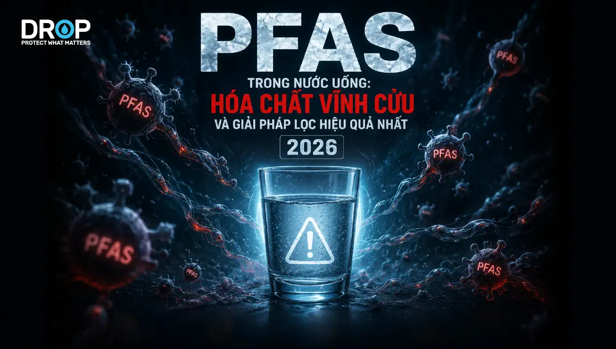 PFAS Trong Nước Uống: Hóa Chất Vĩnh Cửu Và Cách Lọc