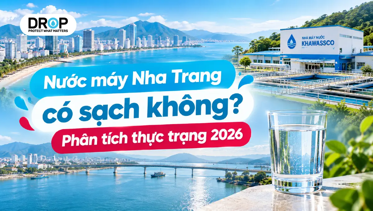 Nước máy Nha Trang có sạch không? Phân tích thực trạng 2026